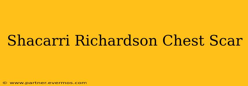 Shacarri Richardson Chest Scar