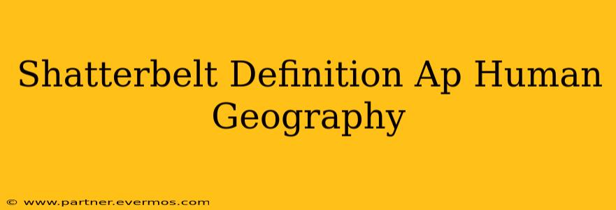 Shatterbelt Definition Ap Human Geography