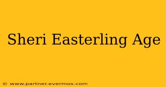 Sheri Easterling Age