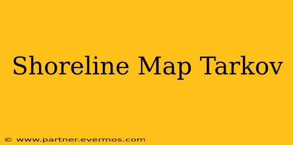 Shoreline Map Tarkov