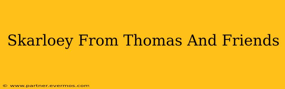 Skarloey From Thomas And Friends