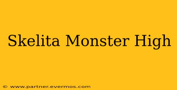 Skelita Monster High
