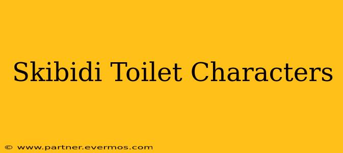 Skibidi Toilet Characters