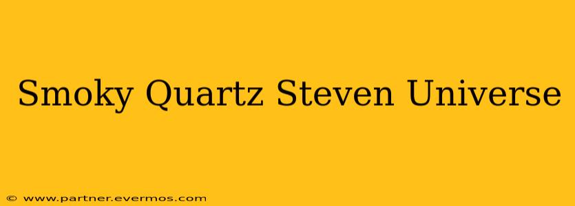 Smoky Quartz Steven Universe