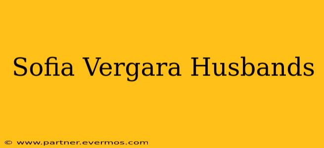Sofia Vergara Husbands