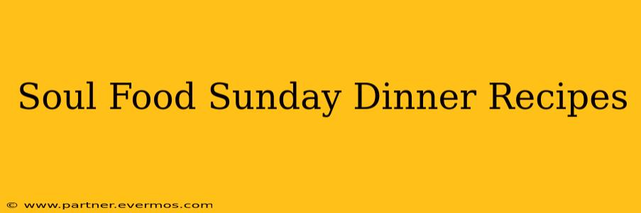 Soul Food Sunday Dinner Recipes