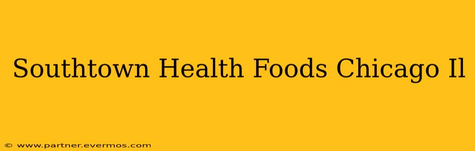 Southtown Health Foods Chicago Il