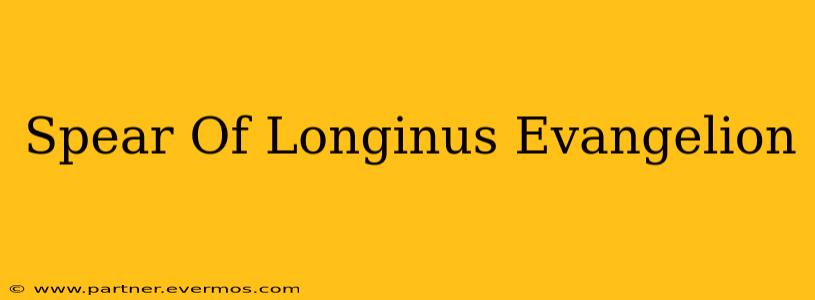 Spear Of Longinus Evangelion