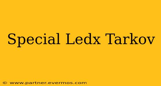 Special Ledx Tarkov