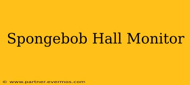 Spongebob Hall Monitor