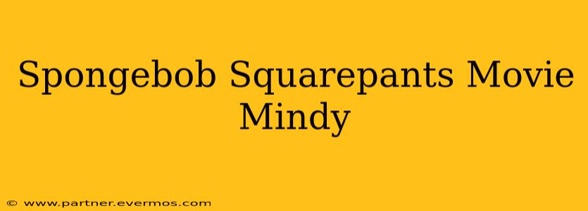 Spongebob Squarepants Movie Mindy