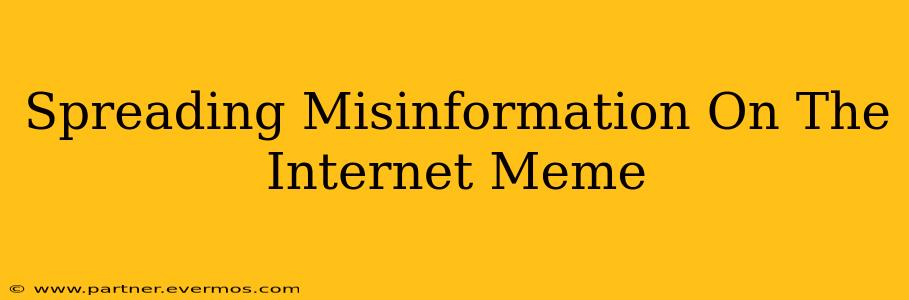 Spreading Misinformation On The Internet Meme