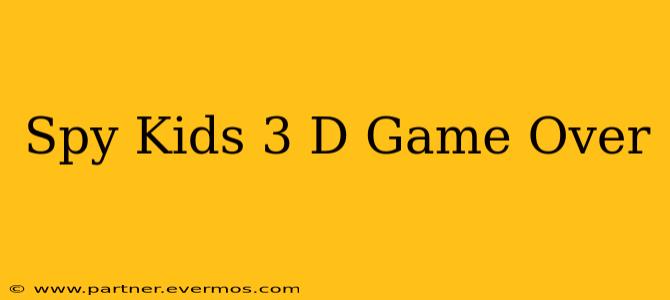 Spy Kids 3 D Game Over