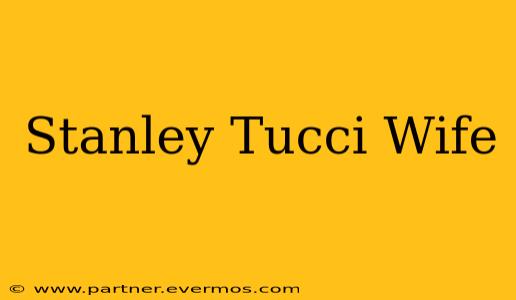 Stanley Tucci Wife