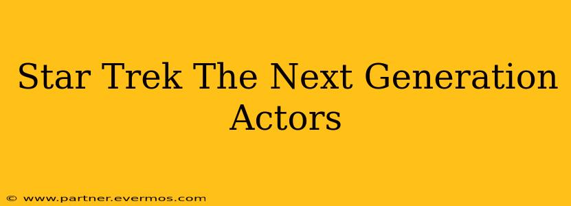 Star Trek The Next Generation Actors