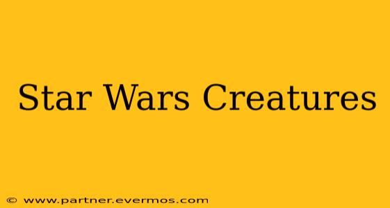 Star Wars Creatures