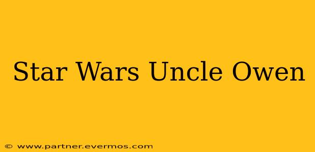 Star Wars Uncle Owen