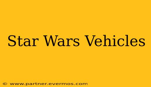 Star Wars Vehicles