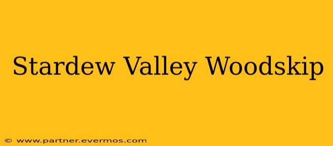 Stardew Valley Woodskip