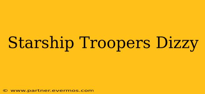 Starship Troopers Dizzy