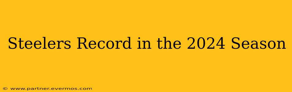 Steelers Record in the 2024 Season