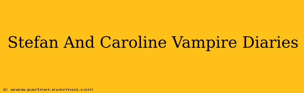 Stefan And Caroline Vampire Diaries