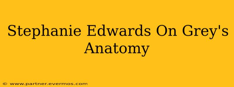 Stephanie Edwards On Grey's Anatomy