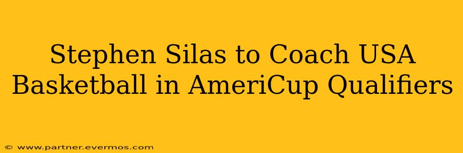 Stephen Silas to Coach USA Basketball in AmeriCup Qualifiers