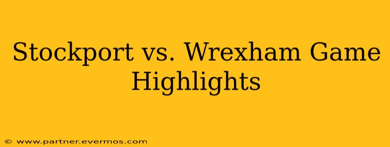 Stockport vs. Wrexham Game Highlights