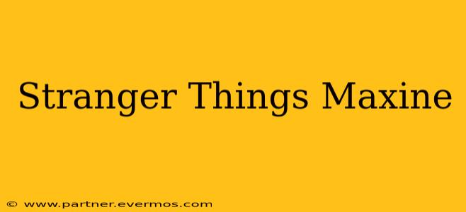 Stranger Things Maxine