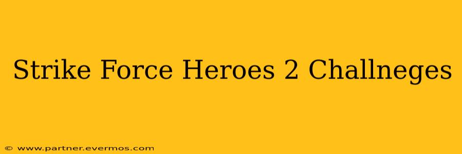 Strike Force Heroes 2 Challneges