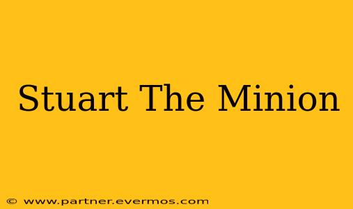 Stuart The Minion