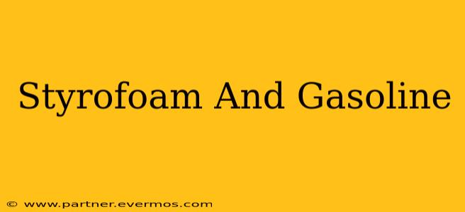 Styrofoam And Gasoline
