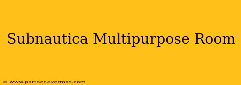 Subnautica Multipurpose Room
