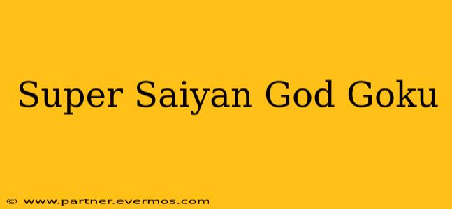 Super Saiyan God Goku