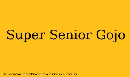 Super Senior Gojo