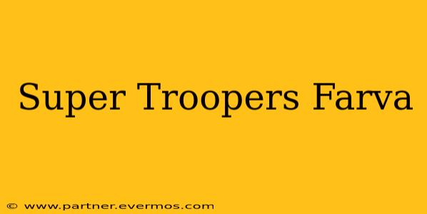 Super Troopers Farva