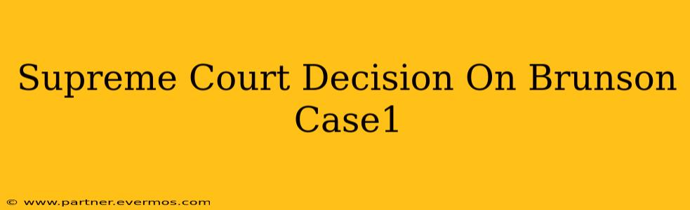 Supreme Court Decision On Brunson Case1