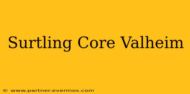 Surtling Core Valheim