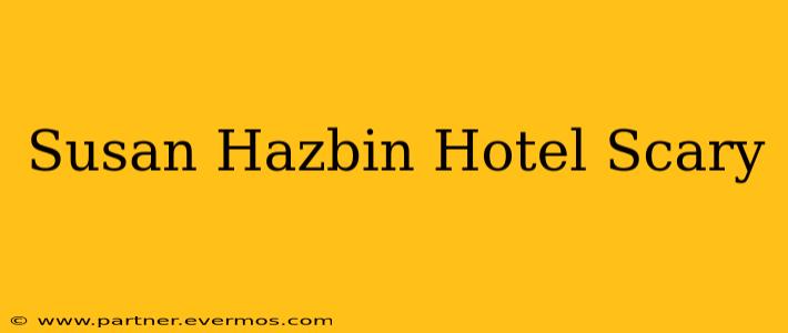 Susan Hazbin Hotel Scary