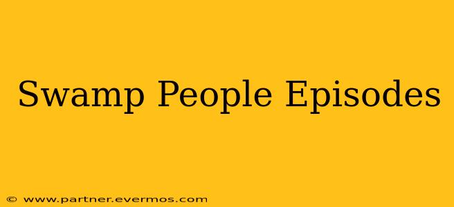 Swamp People Episodes
