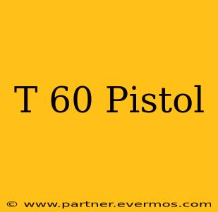 T 60 Pistol