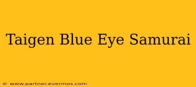 Taigen Blue Eye Samurai