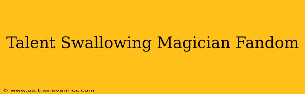 Talent Swallowing Magician Fandom