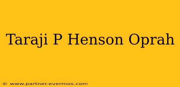 Taraji P Henson Oprah