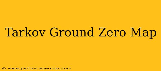 Tarkov Ground Zero Map