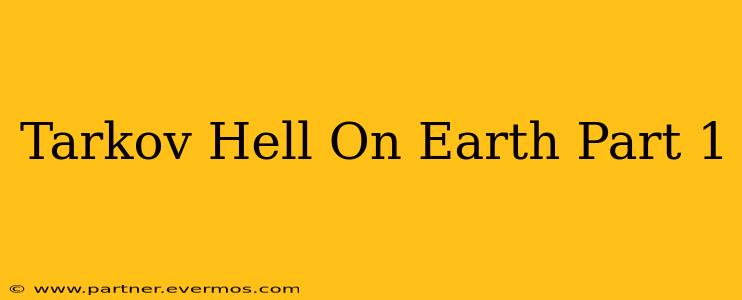 Tarkov Hell On Earth Part 1