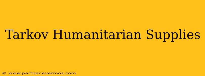 Tarkov Humanitarian Supplies