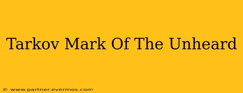 Tarkov Mark Of The Unheard