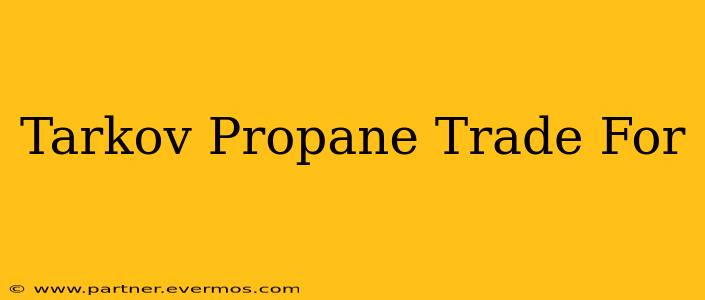 Tarkov Propane Trade For